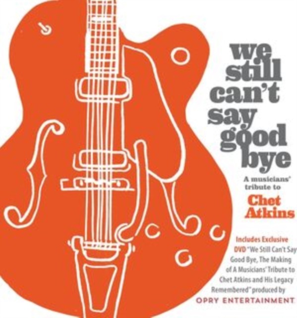 We Still Can't Say Goodbye: A Musicians' Tribute To Chet Atkins (CD/DVD)