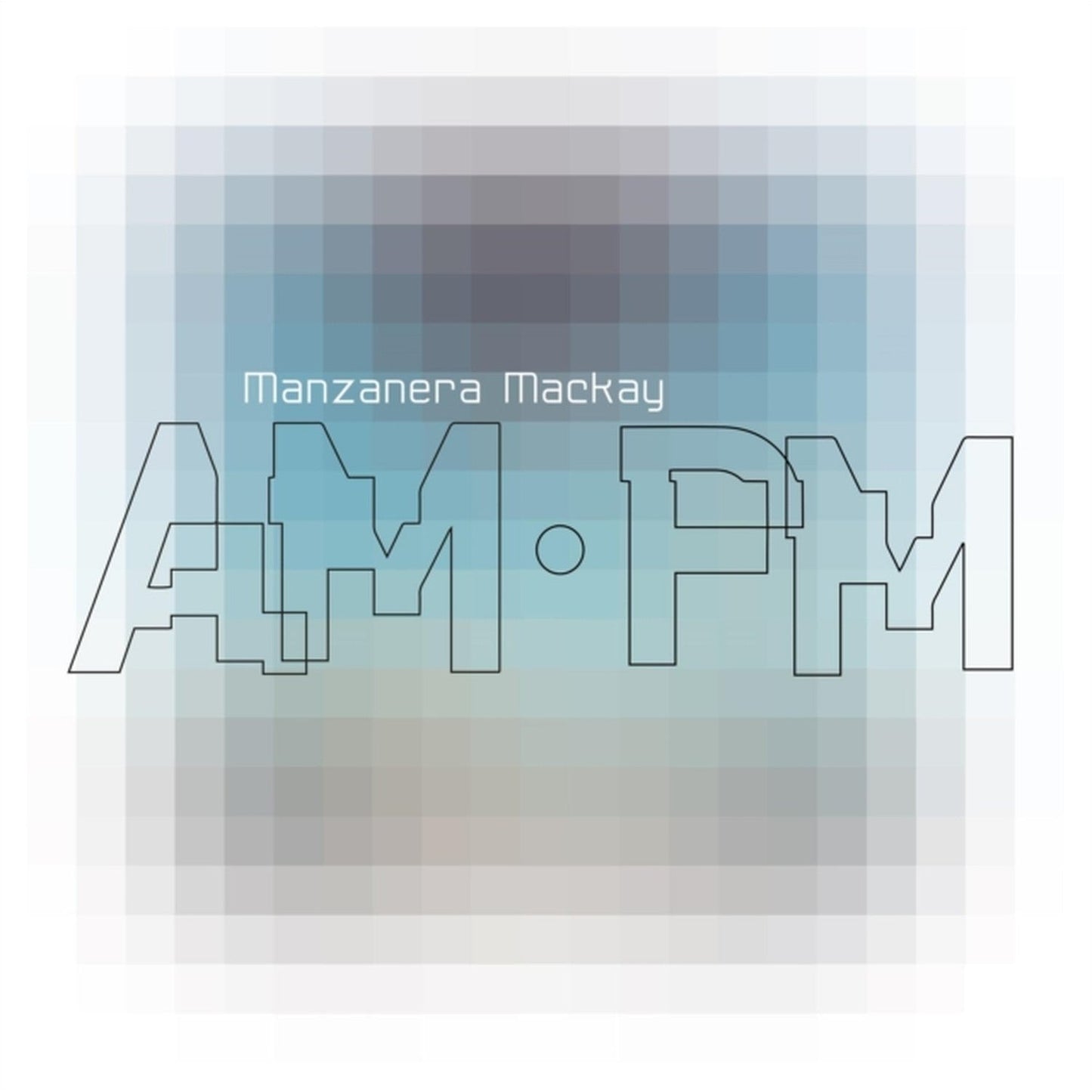 Manzanera Mackay Am.Pm