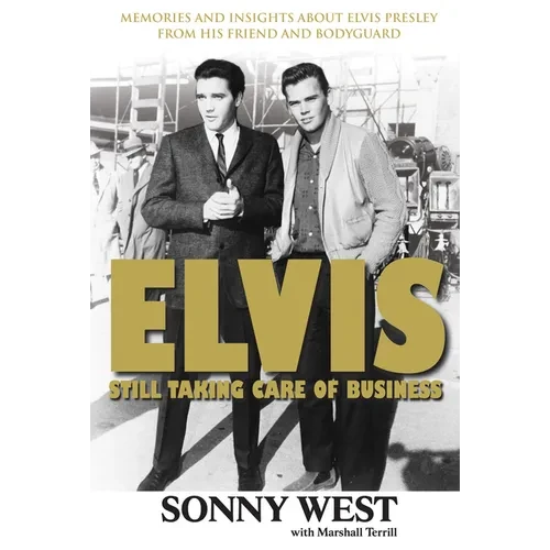 Elvis: Still Taking Care of Business: Memories and Insights about Elvis Presley from His Friend and Bodyguard - Paperback