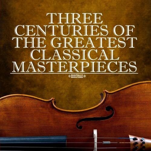 the album cover for Three Centuries Of Classical Masterpieces / Var - Three Centuries Of Classical Masterpieces / Var