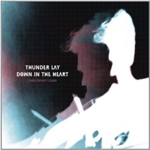 Christopher Tignor - Thunder Lay Down in the Heart Music CD