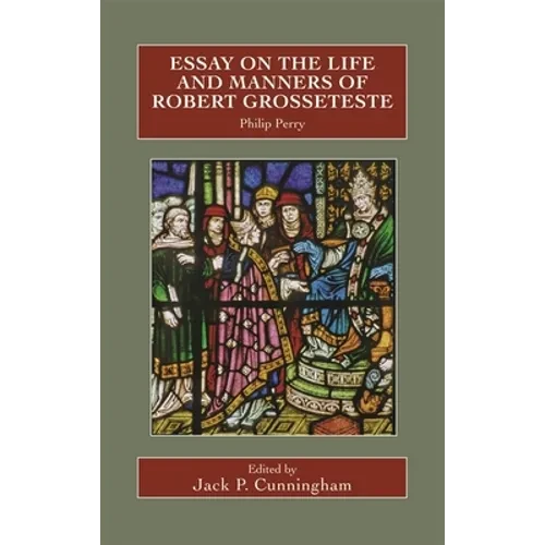 Essay on the Life and Manners of Robert Grosseteste - Hardcover