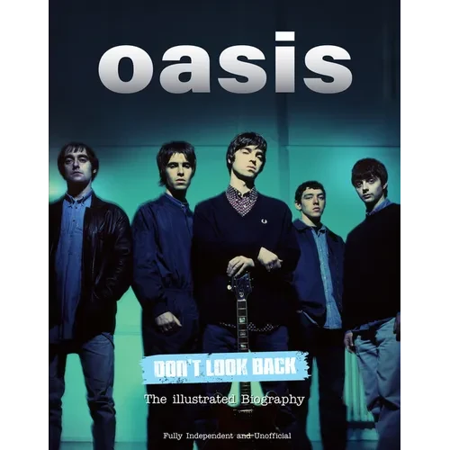 Oasis Don't Look Back: The Illustrated Biography - Hardcover