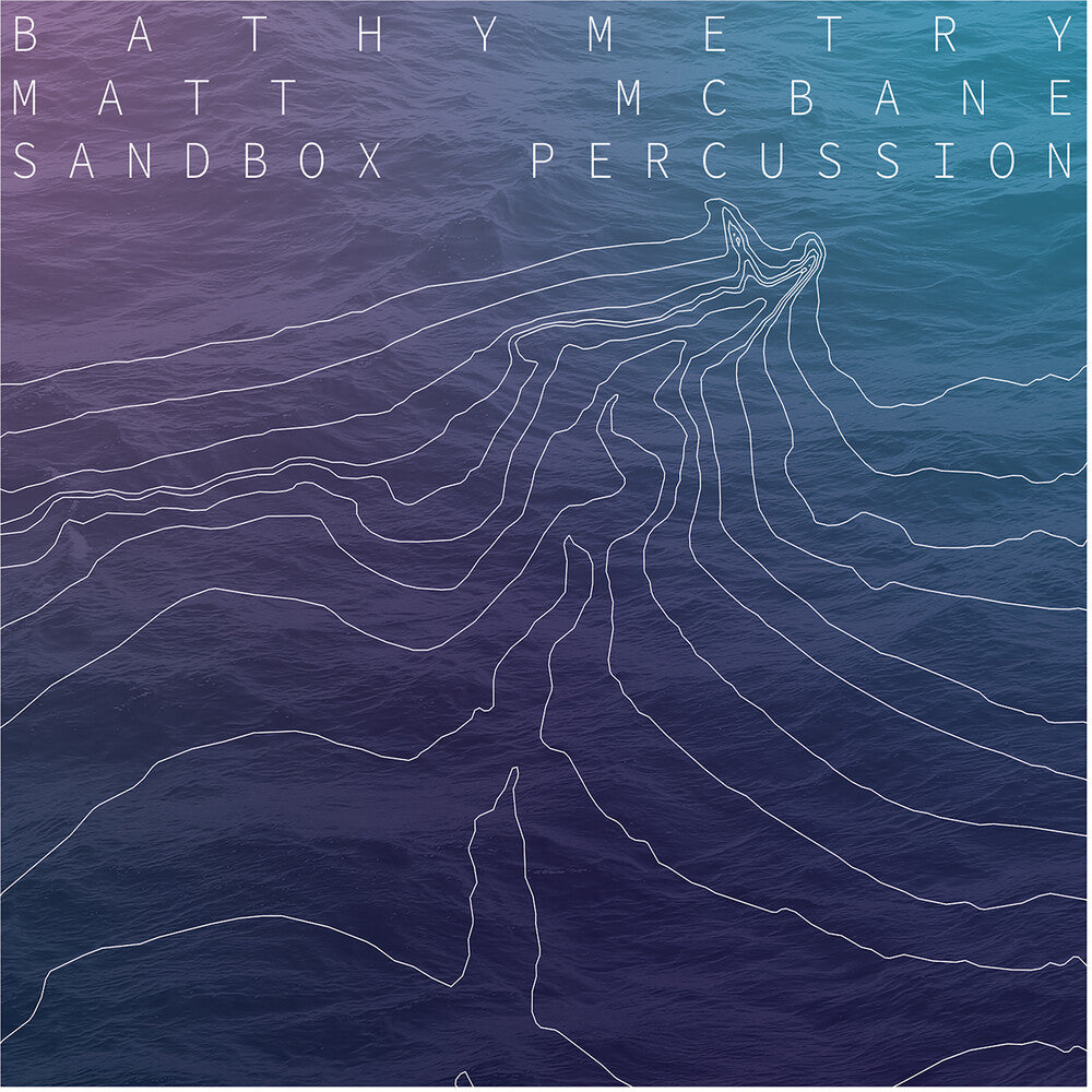the album cover for Matt Mcbane / Sandbox Percussion - Bathymetry