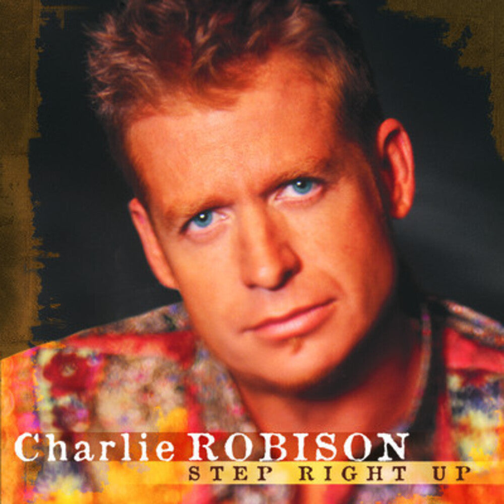 the album cover for Charlie Robison - Step Right Up