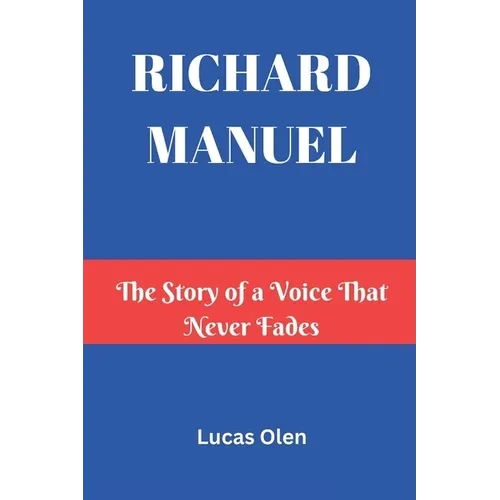 Richard Manuel: The Story of a Voice That Never Fades - Paperback