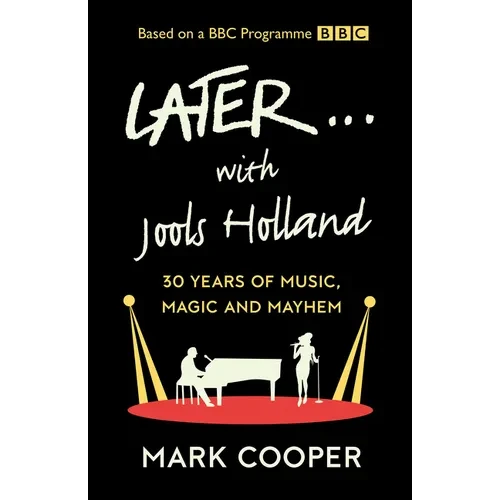 Later ... with Jools Holland: 30 Years of Music, Magic and Mayhem - Hardcover