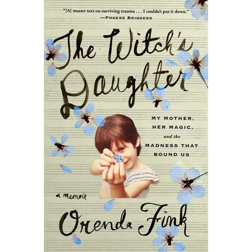 The Witch's Daughter: My Mother, Her Magic, and the Madness That Bound Us