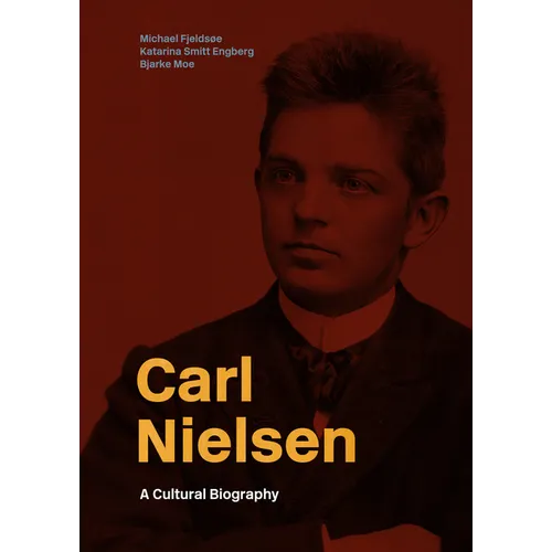 Carl Nielsen: A Cultural Biography