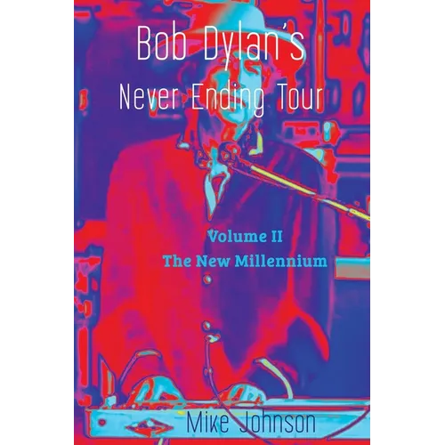 Bob Dylan's Never Ending Tour: Volume II The New Millennium