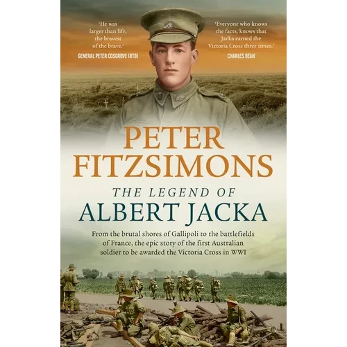 The Legend of Albert Jacka: From the Shores of Gallipoli to the Battlefields of France, the Epic Story and Fierce Battles of the First Australian Sold - Paperback