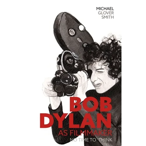 Bob Dylan as Filmmaker: No Time to Think