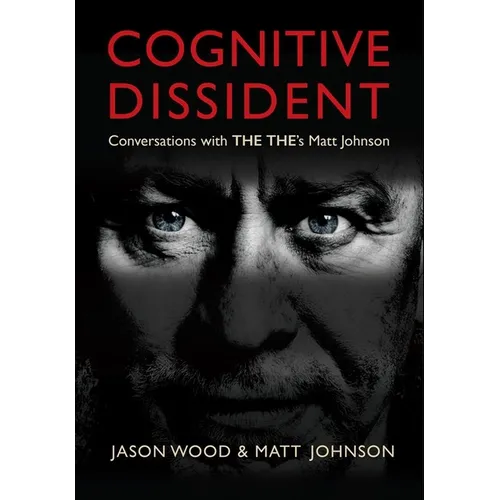 Cognitive Dissident: Conversations with the The's Matt Johnson