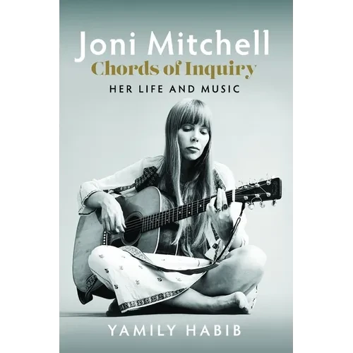 Joni Mitchell - Chords of Inquiry: Her Life and Music - Hardcover