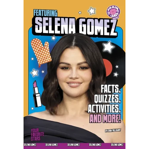 Featuring Selena Gomez: Facts, Quizzes, Activities, and More! - Library Binding