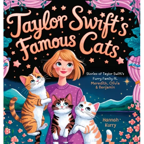 Taylor Swift's Famous Cats: Stories of Taylor Swift's Furry Family Featuring Meredith, Olivia & Benjamin (Swiftie Must Reads)
