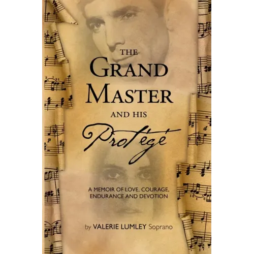 The Grand Master and His Protégé: A Memoir of Love, Courage, Endurance and Devotion