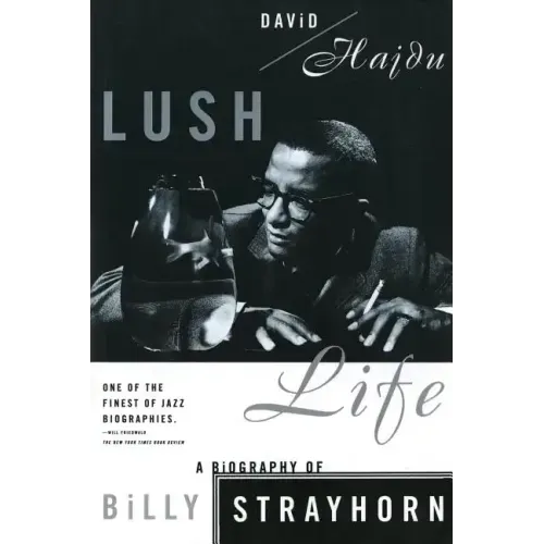 Lush Life: A Biography of Billy Strayhorn