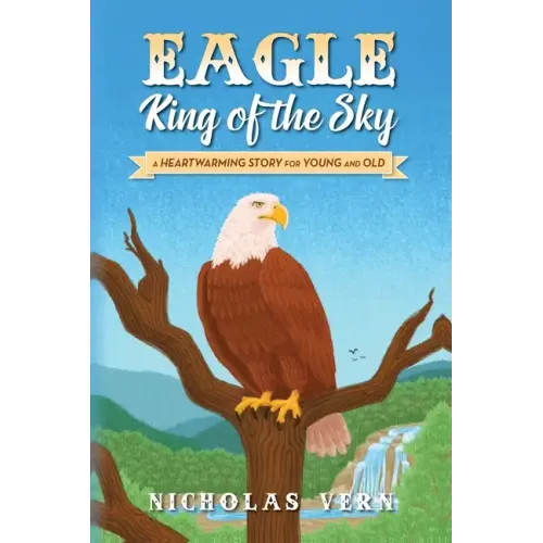 EAGLE King of the Sky: A Heartwarming Story for Young and Old