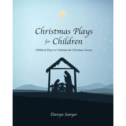 Christmas Plays for Children: 4 Biblical Plays to Celebrate the Christmas Season