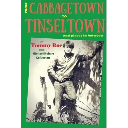 From Cabbagetown to Tinseltown and places in between...: The autobiography of Tommy Roe