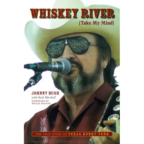 Whiskey River (Take My Mind): The True Story of Texas Honky-Tonk