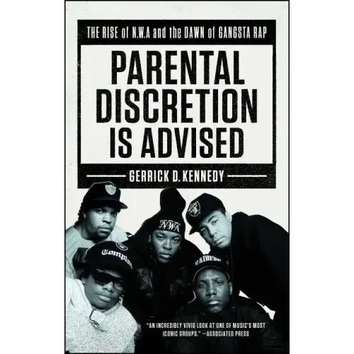 Parental Discretion Is Advised: The Rise of N.W.A and the Dawn of Gangsta Rap