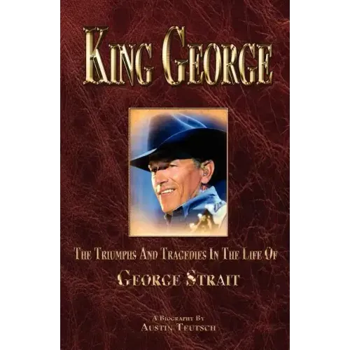 King George: The Triumphs and Tragedies in the Life of George Strait