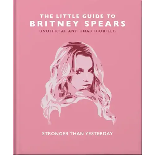 The Little Guide to Britney Spears: Stronger Than Yesterday