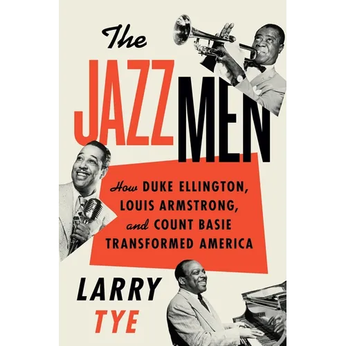The Jazzmen: How Duke Ellington, Louis Armstrong, and Count Basie Transformed America
