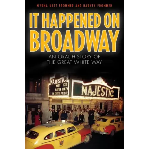 It Happened on Broadway: An Oral History of the Great White Way