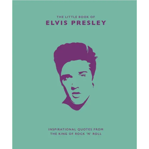 Little Book of Elvis Presley: Inspirational Quotes from the King of Rock 'n' Roll