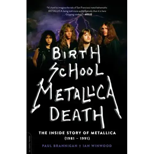 Birth School Metallica Death: The Inside Story of Metallica (1981-1991) Volume 1