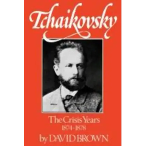 Tchaikovsky: The Crisis Years 1874-1878