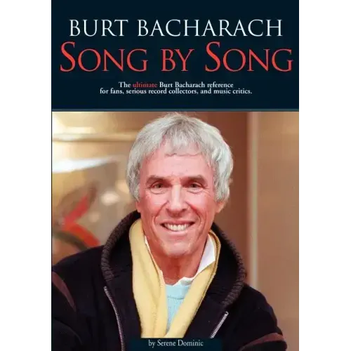 Burt Bacharach: Song by Song: The Ultimate Burt Bacharach Reference for Fans, Serious Record Collectors, and Music Critics.