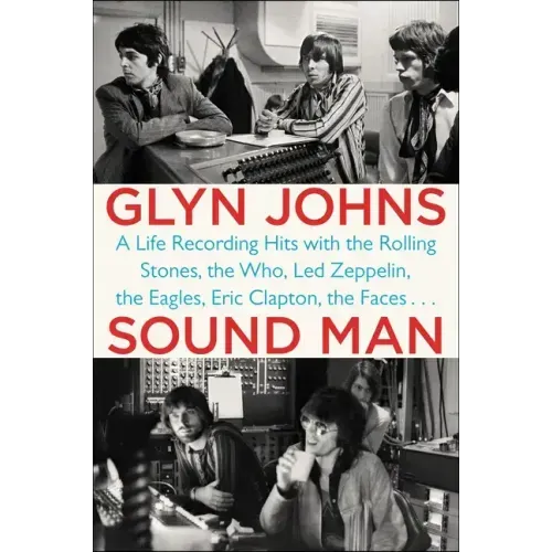 Sound Man: A Life Recording Hits with the Rolling Stones, the Who, Led Zeppelin, the Eagles, Eric Clapton, the Faces . . .