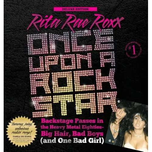 Once Upon a Rock Star: Backstage Passes in the Heavy Metal Eighties - Big Hair, Bad Boys (and One Bad Girl)