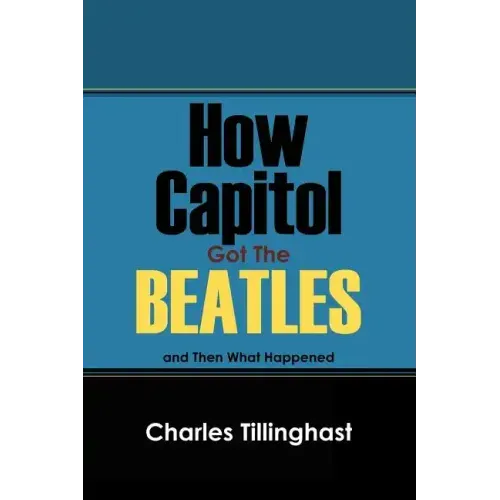 How Capitol Got the Beatles: And Then What Happened