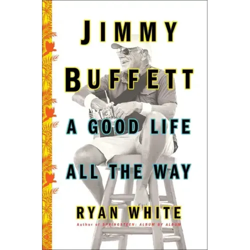 Jimmy Buffett: A Good Life All the Way