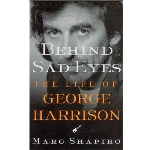 Behind Sad Eyes: The Life of George Harrison
