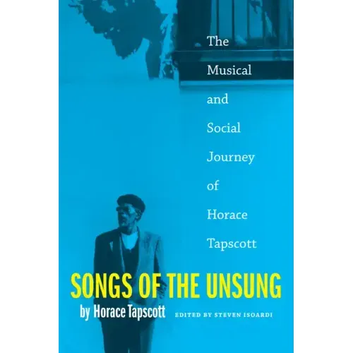 Songs of the Unsung: The Musical and Social Journey of Horace Tapscott