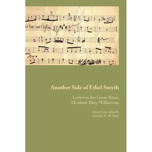 Another Side of Ethel Smyth: Letters to her Great-Niece, Elizabeth Mary Williamson