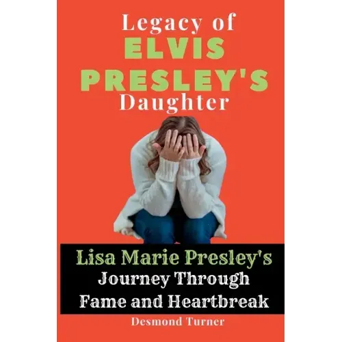 Legacy of Elvis Presley's Daughter: Lisa Marie Presley's Journey Through Fame and Heartbreak