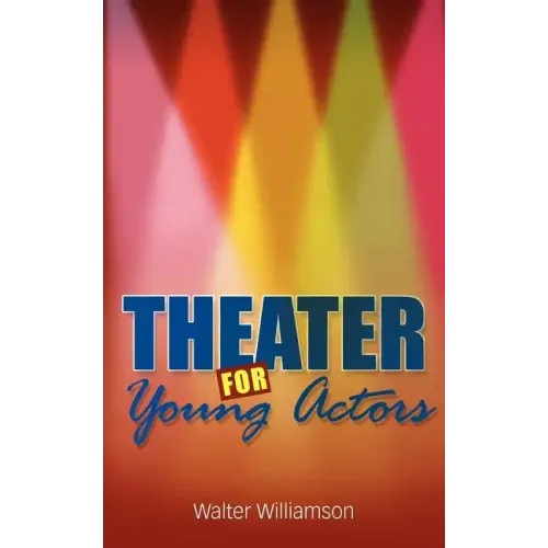 Theater for Young Actors: The Definitive Teen Guide