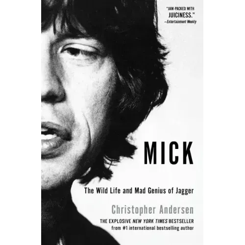 Mick: The Wild Life and Mad Genius of Jagger