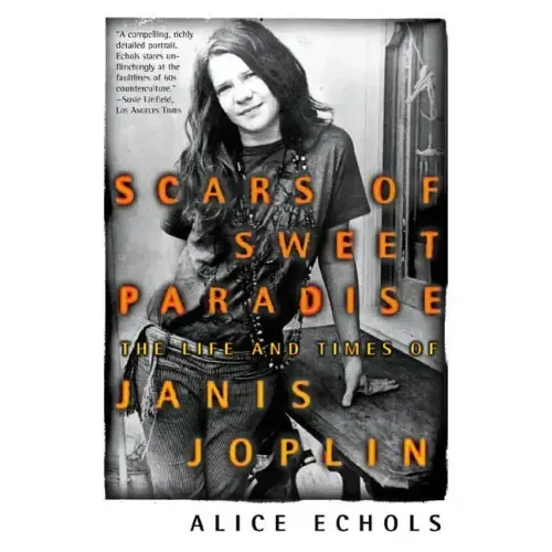 Scars of Sweet Paradise: The Life and Times of Janis Joplin