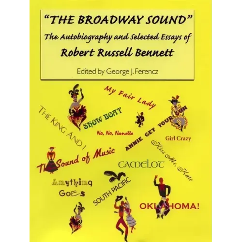 The Broadway Sound: The Autobiography and Selected Essays of Robert Russell Bennett