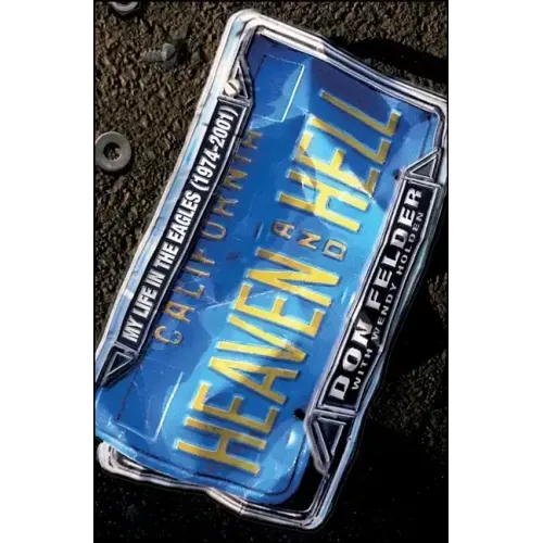 Heaven and Hell: My Life in the Eagles (1974-2001)