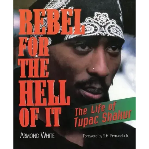 Rebel for the Hell of It: The Life of Tupac Shakur