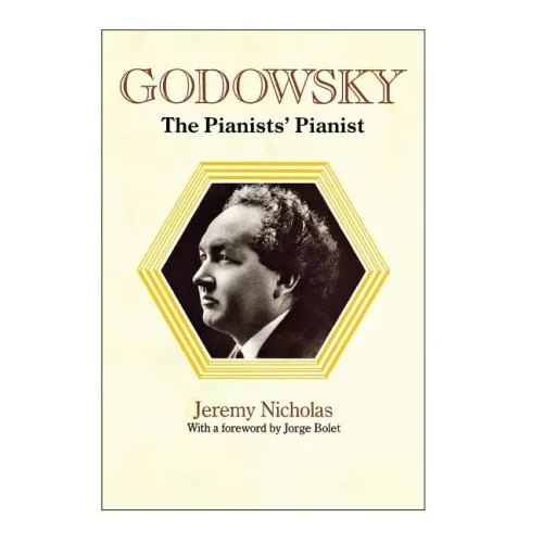 Godowsky, the Pianists' Pianist. a Biography of Leopold Godowsky.